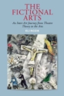 Image for The Fictional Arts : An Inter-Art Journey from Theatre Theory to the Arts