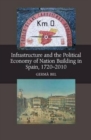 Image for Infrastructure and the Political Economy of Nation Building in Spain, 1720-2010