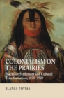 Image for Colonialism on the prairies  : Blackfoot settlement &amp; cultural transformation, 1870-1920
