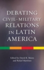 Image for Debating Civil-Military Relations in Latin America