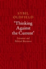 Image for Thinking against the current  : literature &amp; political resistance