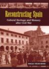 Image for Reconstructing Spain  : cultural heritage &amp; memory after Civil War