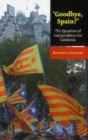 Image for &#39;Goodbye, Spain?&#39;  : the question of independence for Catalonia