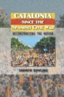 Image for Catalonia since the Spanish Civil War  : reconstructing the nation