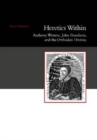 Image for Heretics Within : Anthony Wotton, John Goodwin and the Orthodox Divines