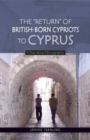 Image for The &quot;Return&quot; of British-Born Cypriots to Cyprus