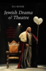 Image for Jewish Drama &amp; Theatre : From Rabbinical Intolerance to Secular Liberalism