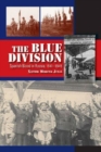 Image for The Blue Division  : Spanish blood in Russia, 1941-1945