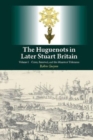 Image for The Huguenots in later Stuart BritainVolume 1,: Crisis, renewal, and the Ministers&#39; dilemma
