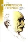 Image for The expression of things  : themes in Thomas Hardy&#39;s fiction and poetry