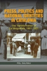 Image for Press, politics &amp; national identities in Catalonia  : the transformation of La Vanguardia, 1881-1939