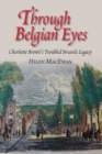Image for Through Belgian eyes  : Charlotte Brontèes troubled Brussels legacy