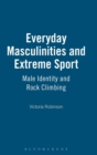 Image for Everyday masculinities and extreme sport  : male identity and rock climbing