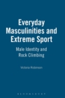 Image for Everyday masculinities and extreme sport  : male identity and rock climbing
