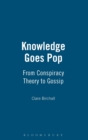 Image for Knowledge goes pop  : from conspiracy theory to gossip