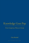 Image for Knowledge goes pop  : from conspiracy theory to gossip