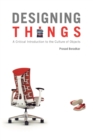 Image for Designing things  : a critical introduction to the culture of objects