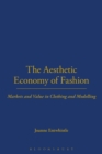 Image for The aesthetic economy of fashion  : markets and value in clothing and modelling
