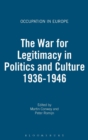 Image for The war on legitimacy in politics and culture 1936-1946
