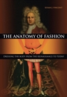 Image for The anatomy of fashion  : dressing the body from the Renaissance to today