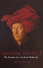Image for Inventing van Eyck  : the remaking of an artist for the modern age