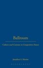 Image for Ballroom  : culture and costume in competitive dance