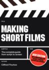 Image for Making Short Films : The Complete Guide from Script to Screen