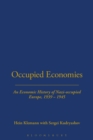 Image for Occupied economies  : an economic history of Nazi-occupied Europe, 1939-1945