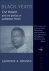 Image for Black Yeats: Eric Roach and the Politics of Caribbean Poetry
