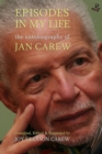 Image for Episodes in my life  : the autobiography of Jan Carew
