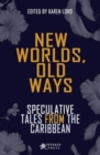 Image for New worlds, old ways  : speculative tales from the Caribbean