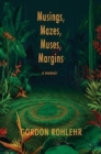 Image for Musings, Mazes, Muses, Margins