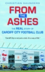 Image for From the ashes  : the real story of Cardiff City Football Club