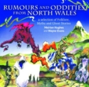 Image for Rumours and oddities from north Wales  : a selection of folklore, myths and ghost stories from Wales