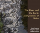Image for The river and the rock  : river potholes of Wales