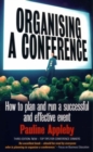 Image for Organising a conference  : how to plan and run a successful and effective event
