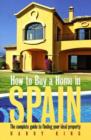 Image for How to buy a home in Spain  : the complete guide to finding your ideal property