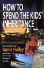 Image for How to spend the kids&#39; inheritance  : all you need to know to manage a successful retirement