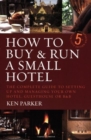 Image for How to buy &amp; run a small hotel  : the complete guide to setting up and managing your own hotel, guest house or B&amp;B