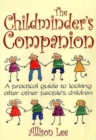 Image for The childminder&#39;s companion  : a practical guide to looking after other people&#39;s children