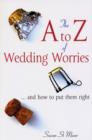 Image for The A to Z of wedding worries  : and how to put them right