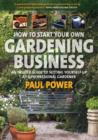 Image for How to start your own gardening business  : an insider guide to setting yourself up as a professional gardener