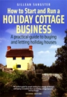 Image for How to start and run a holiday cottage business  : a practical guide to buying and letting holiday houses