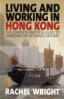 Image for Living and working in Hong Kong  : the complete practical guide to expatriate life in China&#39;s gateway