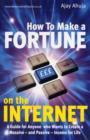 Image for How to make a fortune on the Internet  : a guide for anyone who wants to create a massive - and passive - income for life