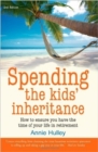 Image for Spending the kids&#39; inheritance  : how to ensure you have the time of your life in retirement
