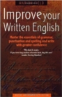 Image for Improve your written English  : master the essentials of grammar, punctuation and spelling and write with greater confidence