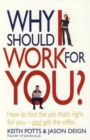 Image for Why should I work for you?  : how to find the job that&#39;s right for you - and get the offer