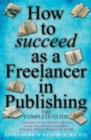 Image for How to succeed as a freelancer in publishing  : the complete guide