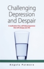 Image for Challenging depression and despair  : a medication-free self-help programme that will change your life